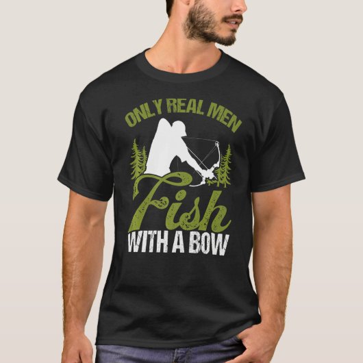 Bowfisher Only Real Men Fish with A Bow Hunter Fis T-shirt (Voorkant)