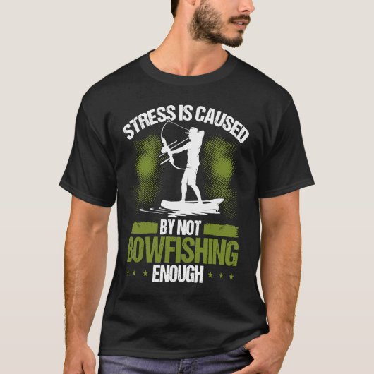 Bowfisher Stress is Caused Bowfishing Bowhunter Ar T-shirt (Voorkant)