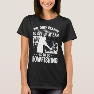 Bowhunter sta vroeg op Bowfish Bowfisher Archer T-shirt