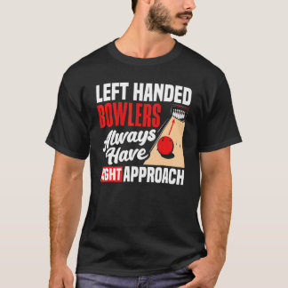 Bowlen Linkshandige Bowlers Hebben Altijd Rechter  T-shirt
