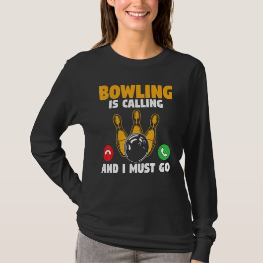 Bowler Bowling Is Calling And I Must Go Bowling Te T-shirt (Voorkant)