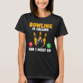 Bowler Bowling Is Calling And I Must Go Bowling Te T-shirt (Voorkant)