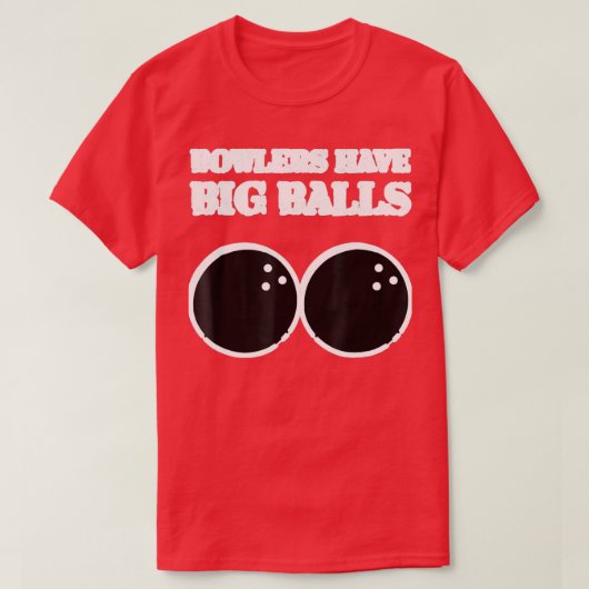 Bowlers hebben grote ballen Bowling Hobbie T T-shirt (Design voorkant)