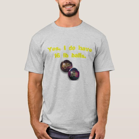 Bowling ball, ja, ik heb 16 lb ballen. t-shirt (Voorkant)