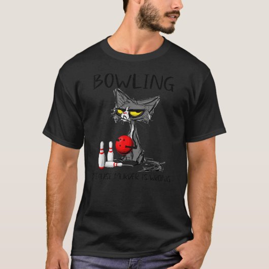 Bowling Because Murder is Wrong Best Ideas For Cat T-shirt (Voorkant)