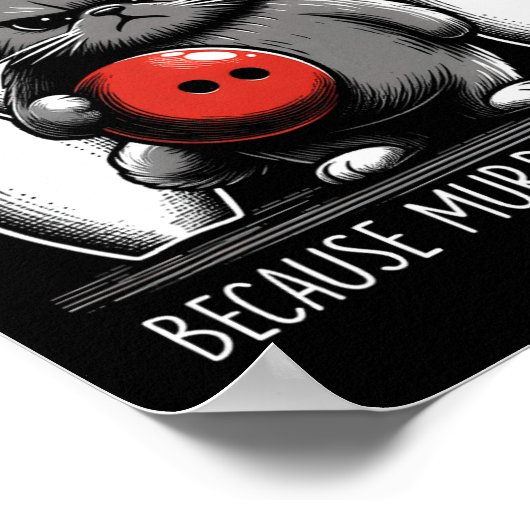 Bowling Because Murder Is Wrong Cat Bowler Sport P Poster (Hoek)