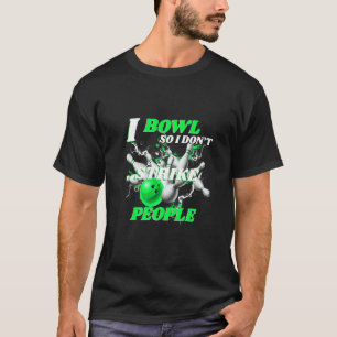 Bowling Bowlers pun I Bowl dus ik treed geen mense T-shirt