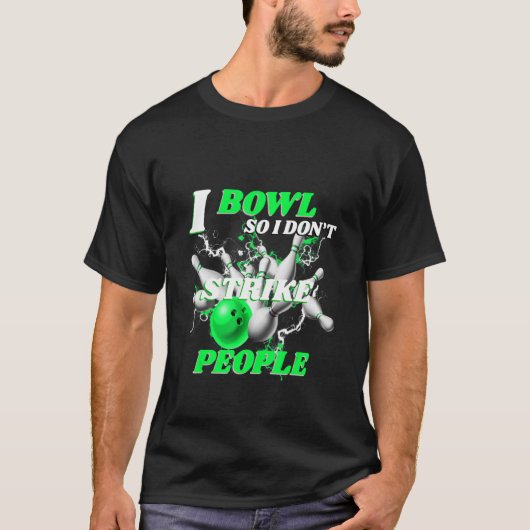 Bowling Bowlers pun I Bowl dus ik treed geen mense T-shirt (Voorkant)