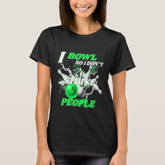 Bowling Bowlers Pun I Bowl So I Don't Strike Peopl T-shirt (Voorkant)