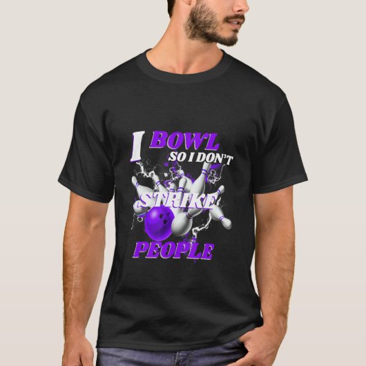 Bowling Bowlers Pun I Bowl So I Don't Strike Peopl T-shirt (Voorkant)