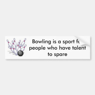 Bowling, Bowling is een sport voor mensen die... Bumpersticker