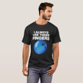 Bowling citaat dat ik altijd gebruik Drie vingers T-shirt (Voorkant volledig)
