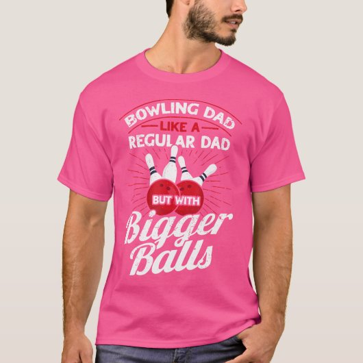 Bowling Dad Like A Regular Dad But With Bigger Bal T-shirt (Voorkant)