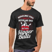 Bowling Dad Like A Regular Dad But With Bigger Bal T-shirt (Voorkant)