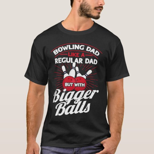 Bowling Dad Like A Regular Dad But With Bigger Bal T-shirt (Voorkant)