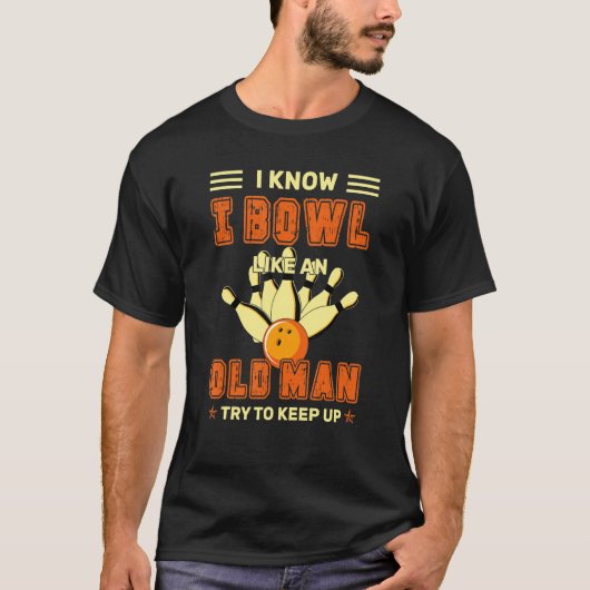 Bowling Ik weet dat ik bowl als een oud Man prober T-shirt (Voorkant)