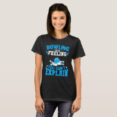 Bowling Is a Feeling You Canu2019t Explain Bowling T-shirt (Voorkant volledig)