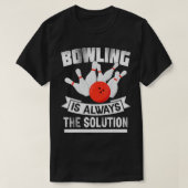Bowling Is Always the Solution Funny Bowling Love T-shirt (Design voorkant)