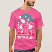 Bowling Is Right Up My Alley Funny Bowler Idea T-shirt (Voorkant)