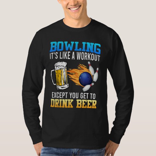 Bowling It s like a Workout with Drinking Beer Bee T-shirt (Voorkant)