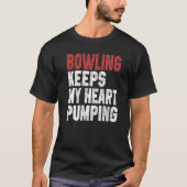 Bowling Keeps My Heart Pumping Bowler Dad Bowling  T-shirt (Voorkant)