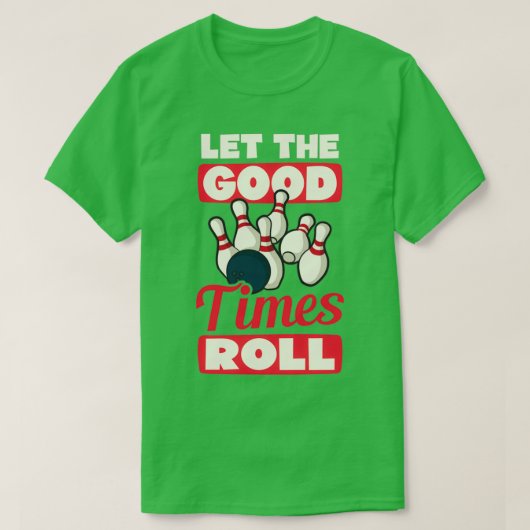 Bowling laat de Goede Tijden rollen T T-shirt (Design voorkant)