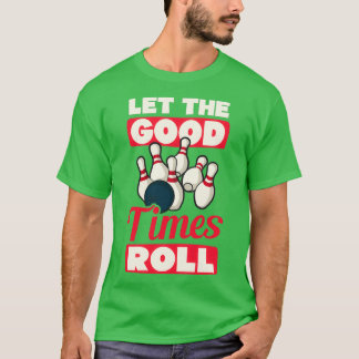 Bowling laat de Goede Tijden rollen T T-shirt