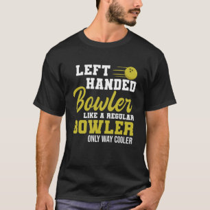 Bowling left Handed Bowler Funny Leftie Strikes T-shirt