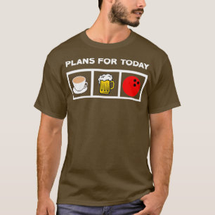 Bowling Lover Plans voor vandaag koffiebrander T-shirt