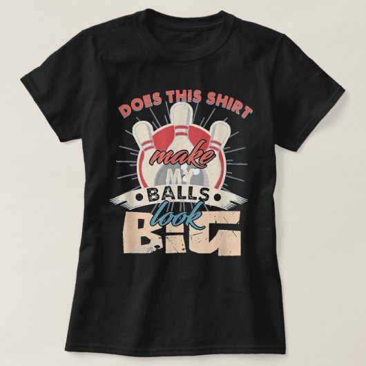 Bowling maakt dit Shirt mijn ballen groot (Design voorkant)