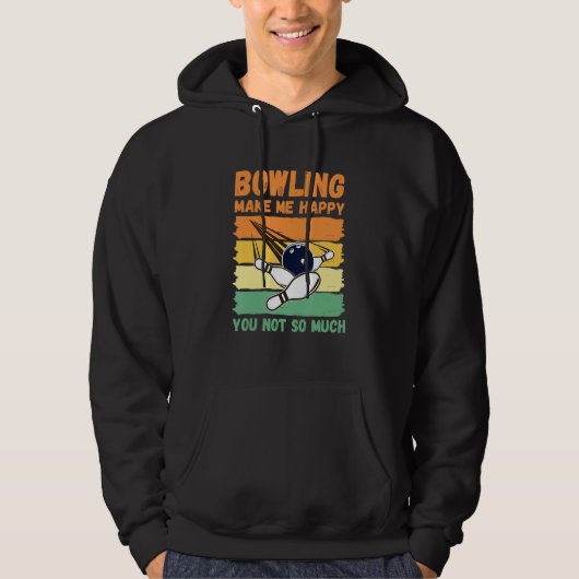 Bowling Make Me Happy You Not So Much Hoodie (Voorkant)