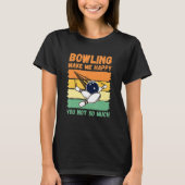 Bowling Make Me Happy You Not So Much T-shirt (Voorkant)