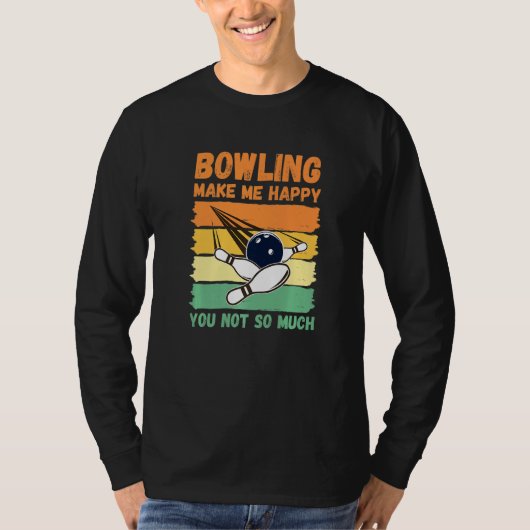 Bowling Make Me Happy You Not So Much   T-shirt (Voorkant)