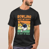 Bowling Make Me Happy You Not So Much T-shirt (Voorkant)