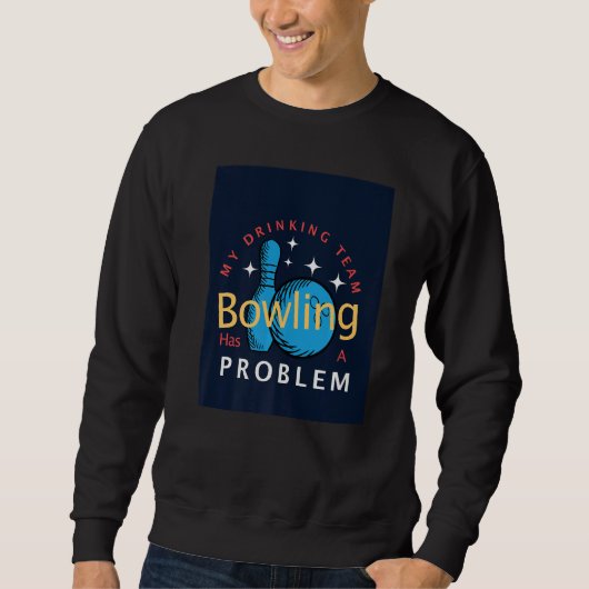 Bowling Mijn drinkteam heeft een bowlingprobleem Trui (Voorkant)
