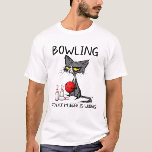 Bowling, omdat moord een verkeerd grappig kat is t-shirt