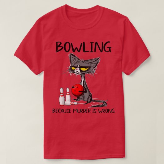 Bowling omdat moord een verkeerde Bowling is T-shirt (Design voorkant)