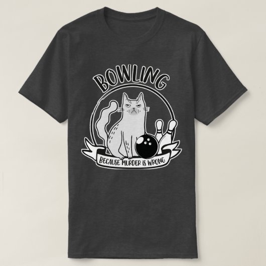 Bowling omdat moord een verkeerde grappigheid is t-shirt (Design voorkant)