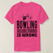 Bowling omdat Moord verkeerd is T T-shirt (Design voorkant)