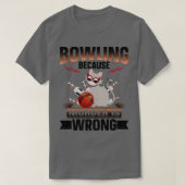 Bowling omdat Murder verkeerd is 5 T-shirt (Design voorkant)