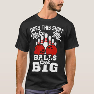 Bowling outfit dit maken mijn ballen kijken groot t-shirt