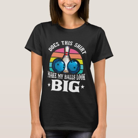 Bowling Outfit This  Make My Balls Look Big  1 T-shirt (Voorkant)
