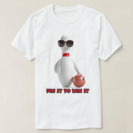 Bowling Pin het om het te winnen T-shirt