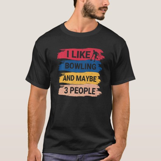 Bowling Saying I Like Bowling And Maybe 3 People T-shirt (Voorkant)