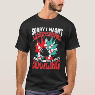 Bowling Sorry I Wasn't Luisteren Bowler Bowling Al T-shirt