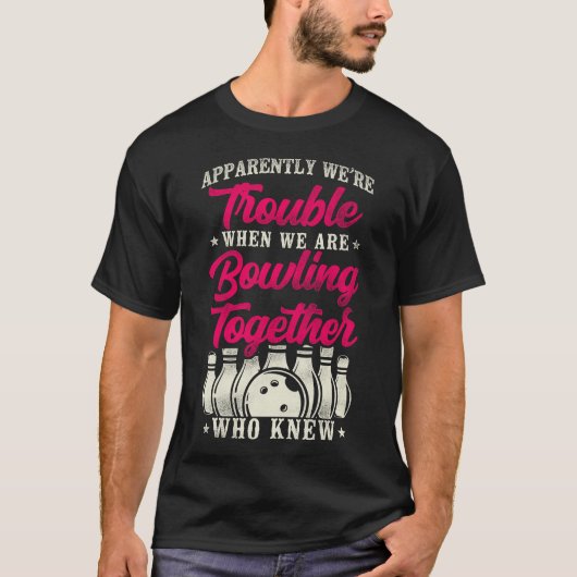 Bowling team blijkbaar zijn we in de problemen als t-shirt (Voorkant)