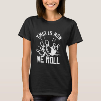 Bowling Team Funny Dit is hoe we rollen T-shirt