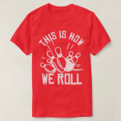 Bowling Team Funny Dit is hoe we T rollen T-shirt (Design voorkant)