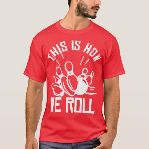 Bowling Team Funny Dit is hoe we T rollen T-shirt