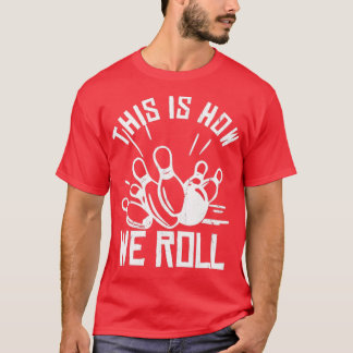 Bowling Team Funny Dit is hoe we T rollen T-shirt